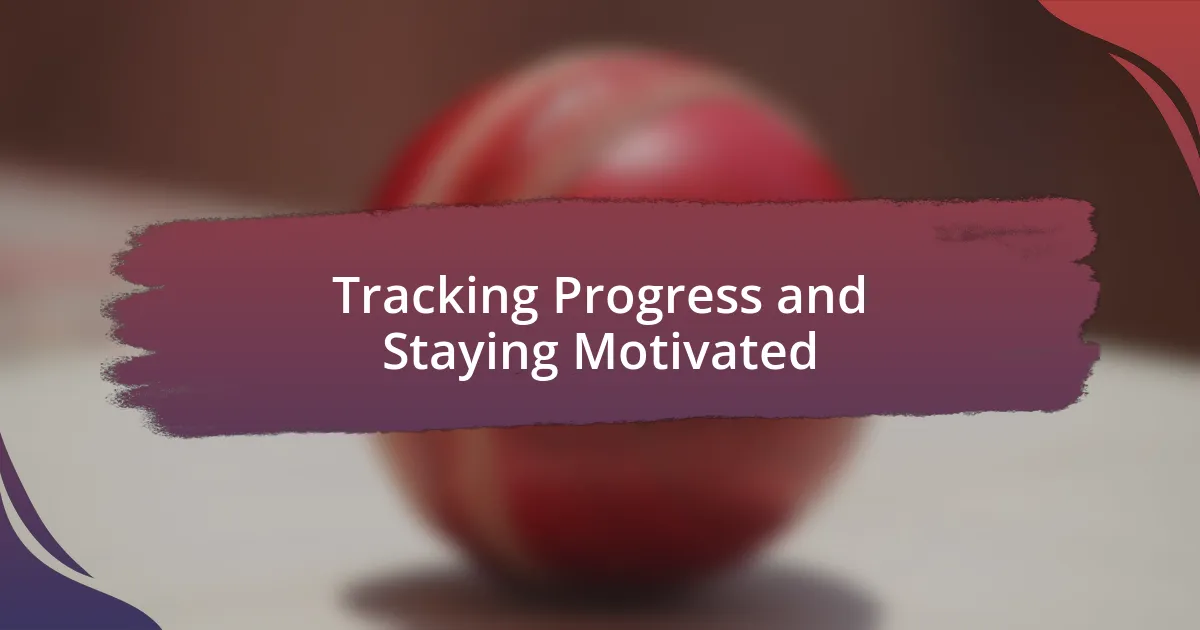 Tracking Progress and Staying Motivated