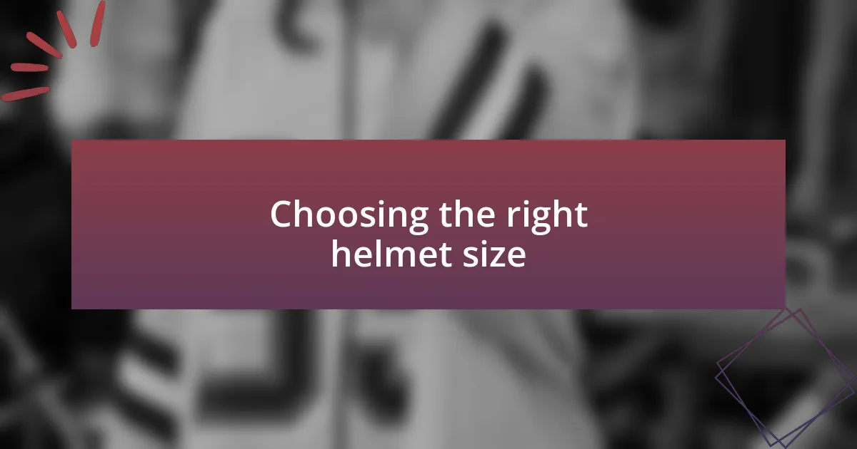 Choosing the right helmet size