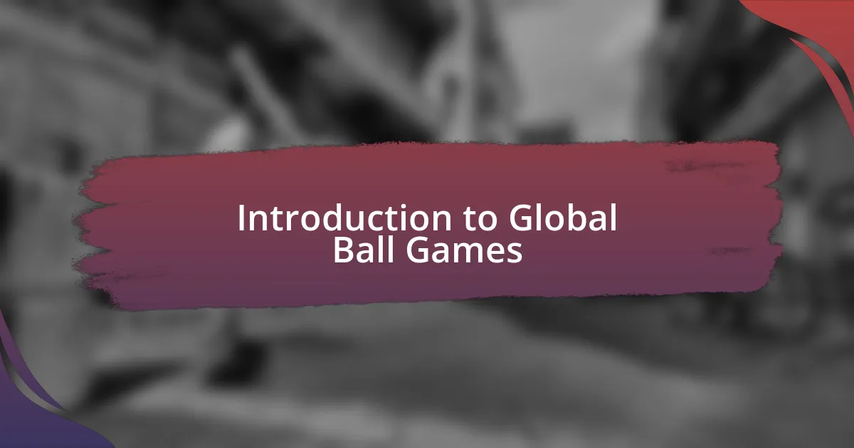 Introduction to Global Ball Games