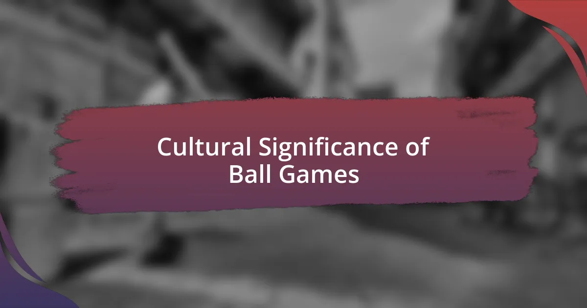 Cultural Significance of Ball Games