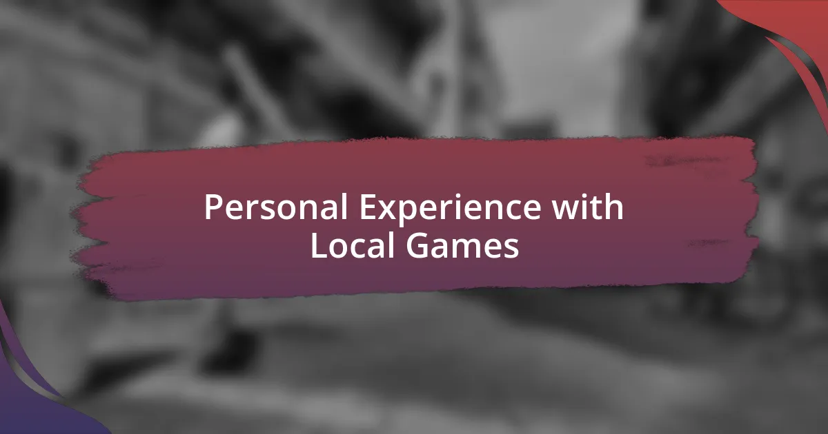 Personal Experience with Local Games