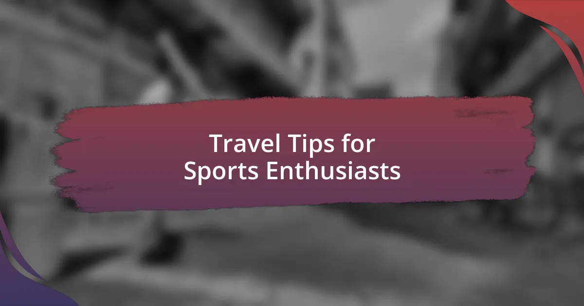 Travel Tips for Sports Enthusiasts