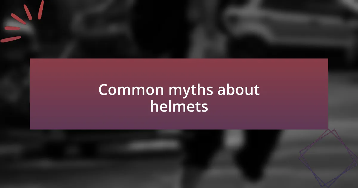 Common myths about helmets