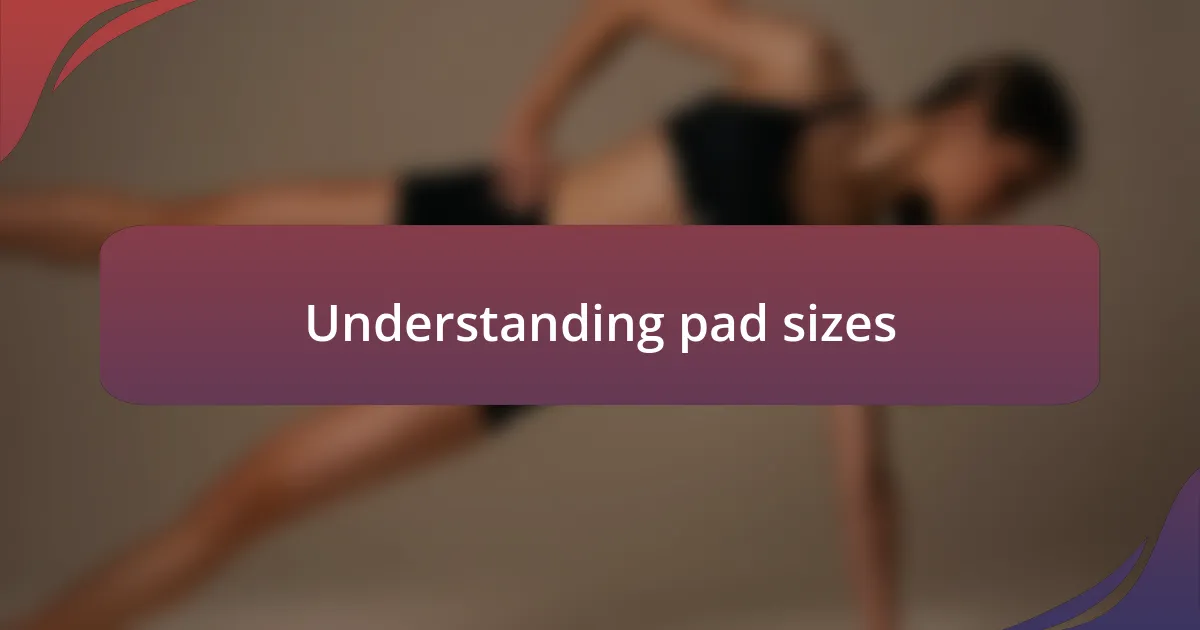 Understanding pad sizes