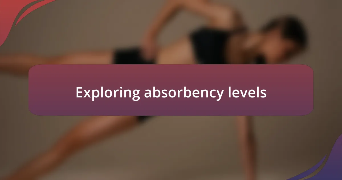 Exploring absorbency levels