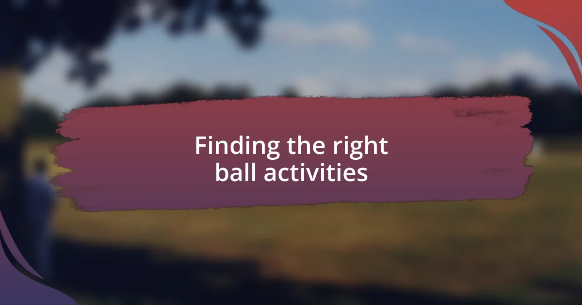 Finding the right ball activities