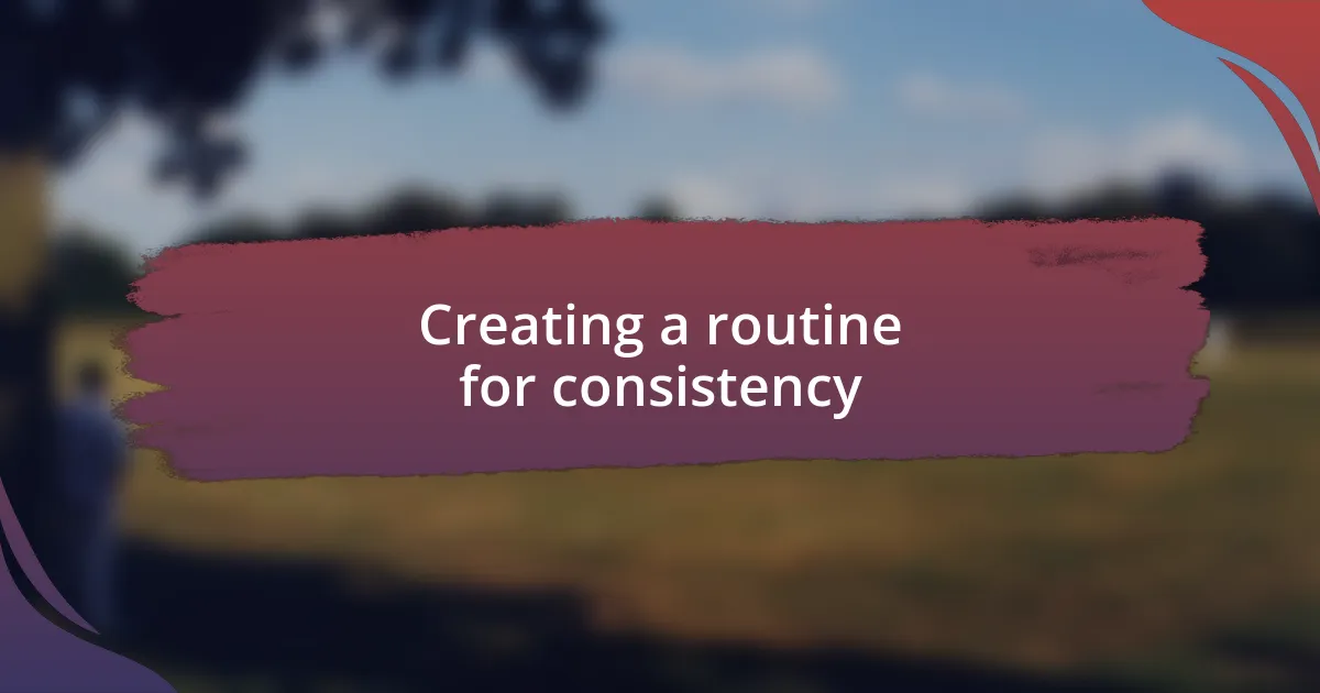 Creating a routine for consistency