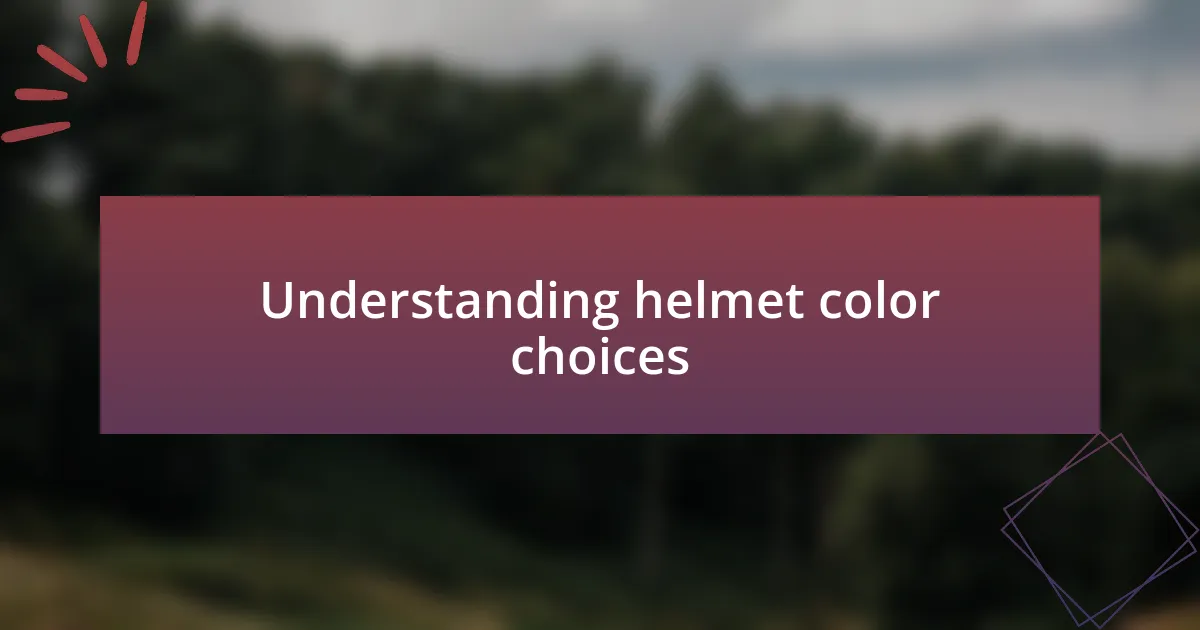 Understanding helmet color choices