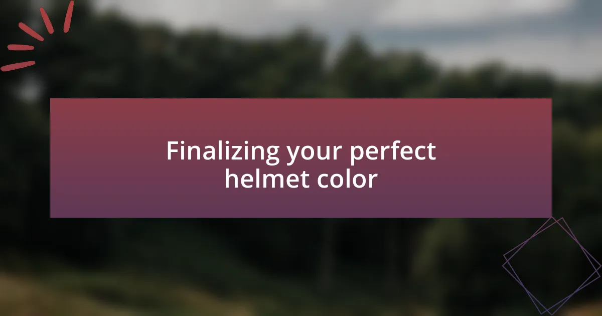 Finalizing your perfect helmet color