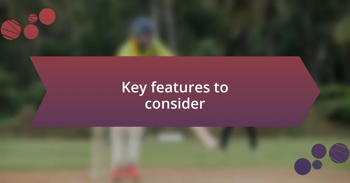 Key features to consider