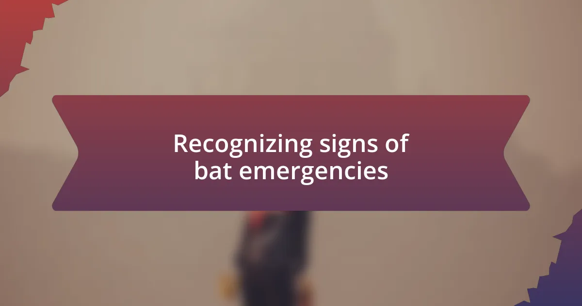 Recognizing signs of bat emergencies