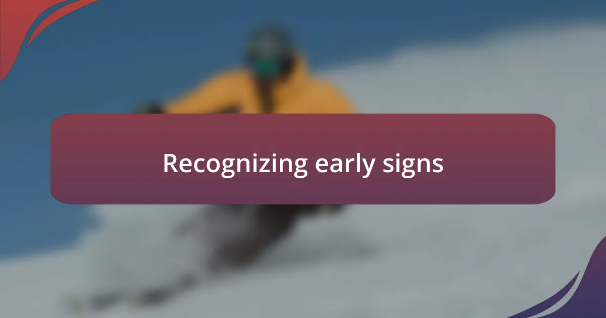 Recognizing early signs