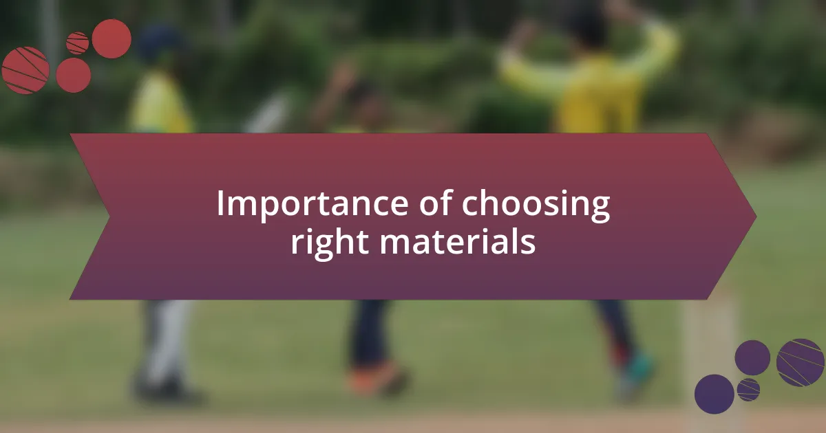 Importance of choosing right materials