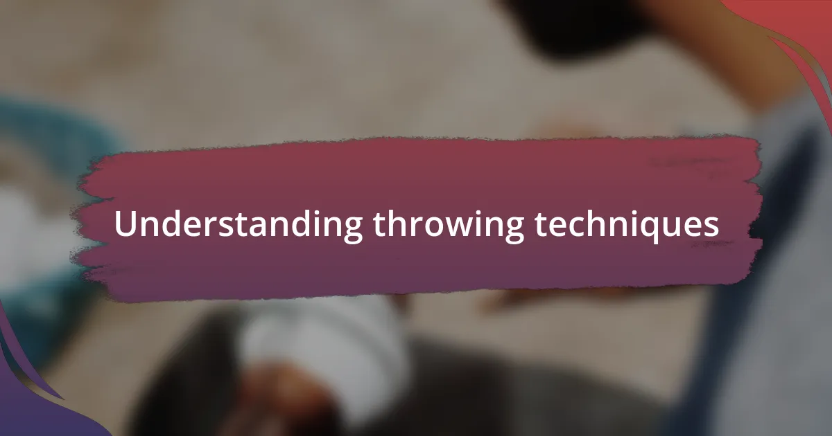 Understanding throwing techniques