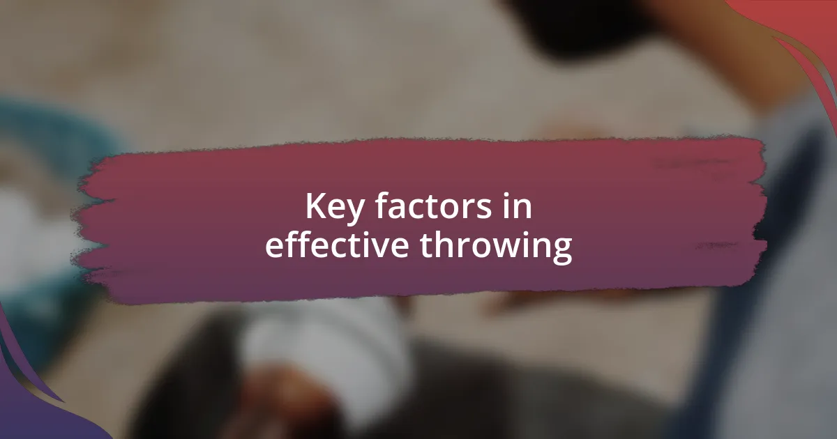 Key factors in effective throwing