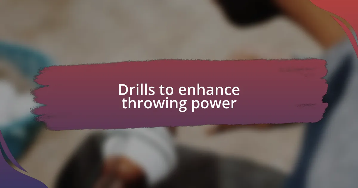 Drills to enhance throwing power