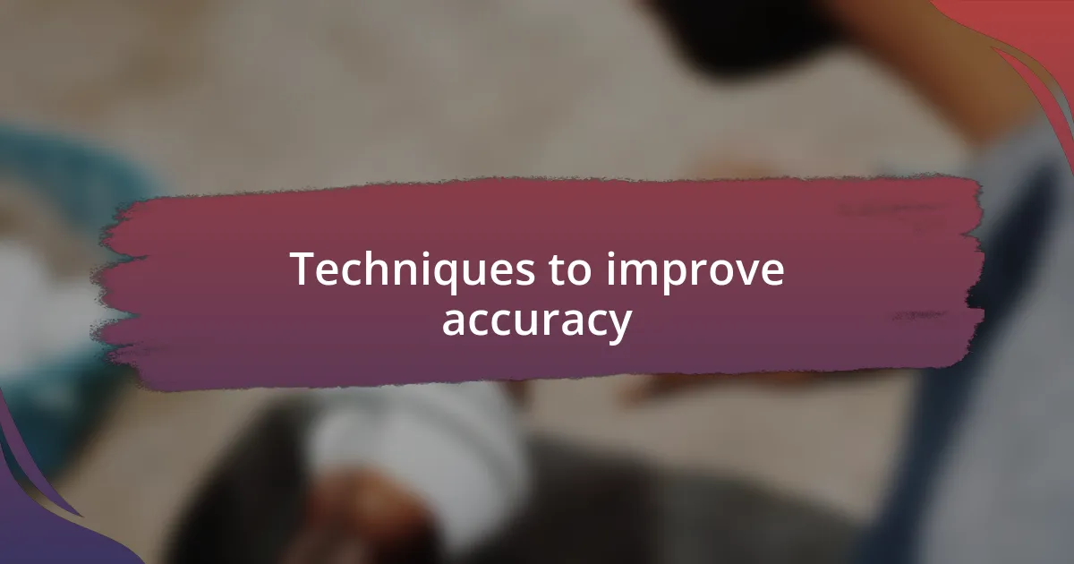 Techniques to improve accuracy