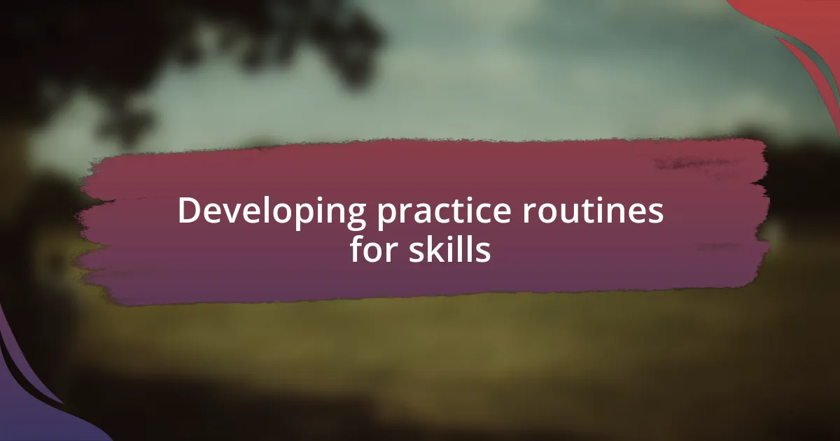 Developing practice routines for skills