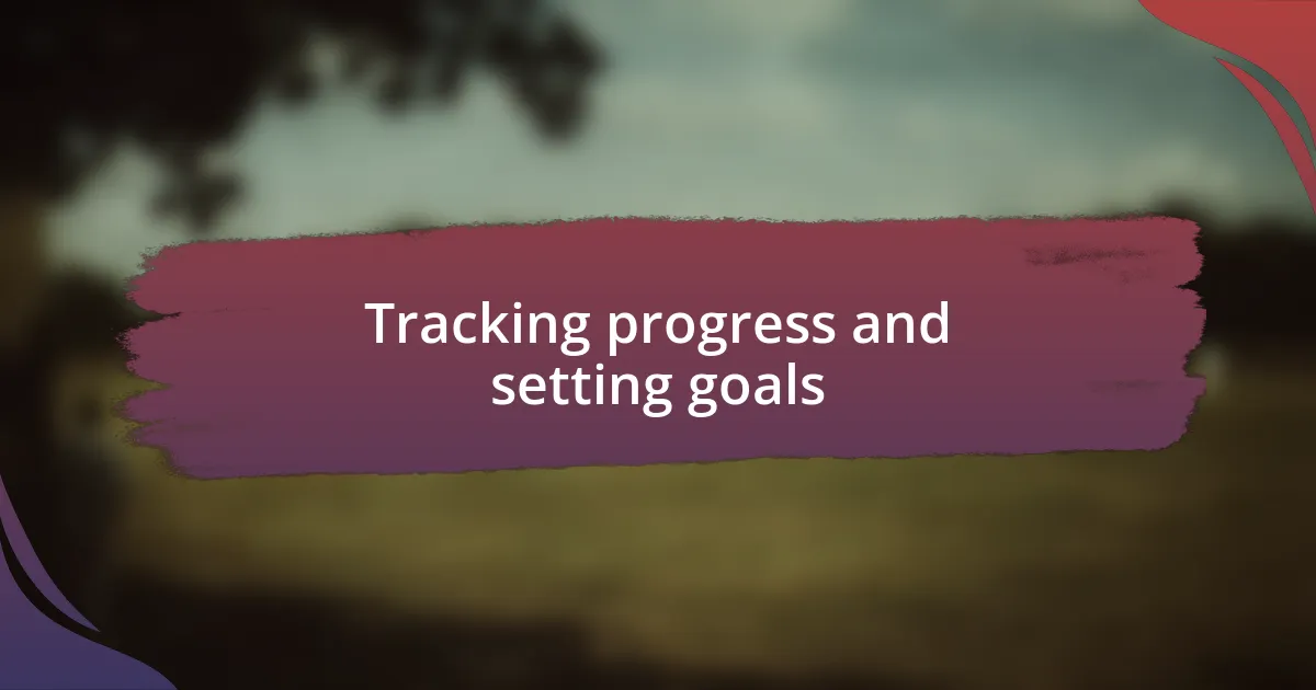 Tracking progress and setting goals