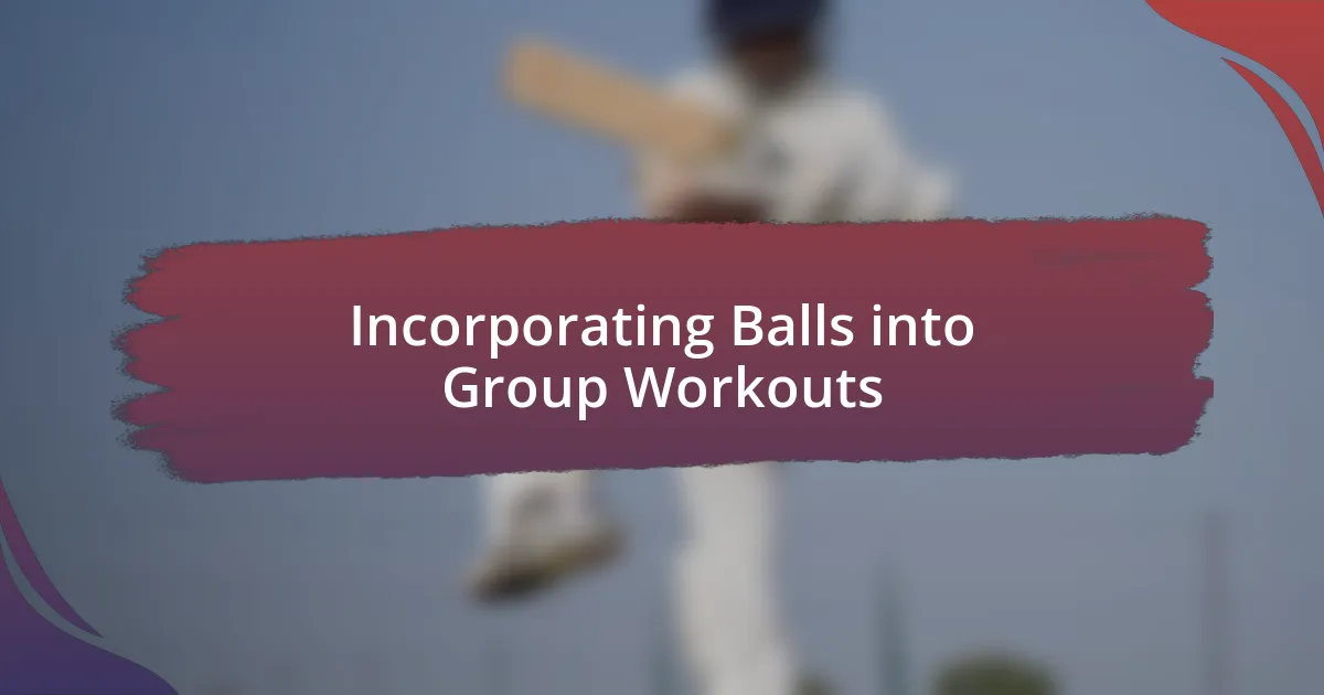 Incorporating Balls into Group Workouts