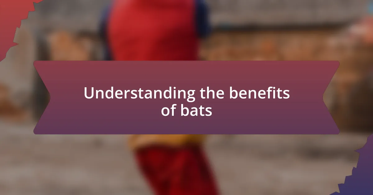 Understanding the benefits of bats