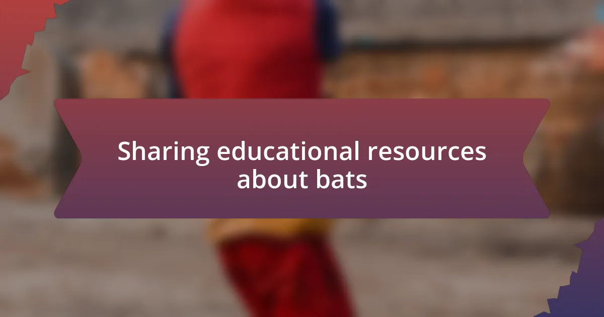 Sharing educational resources about bats