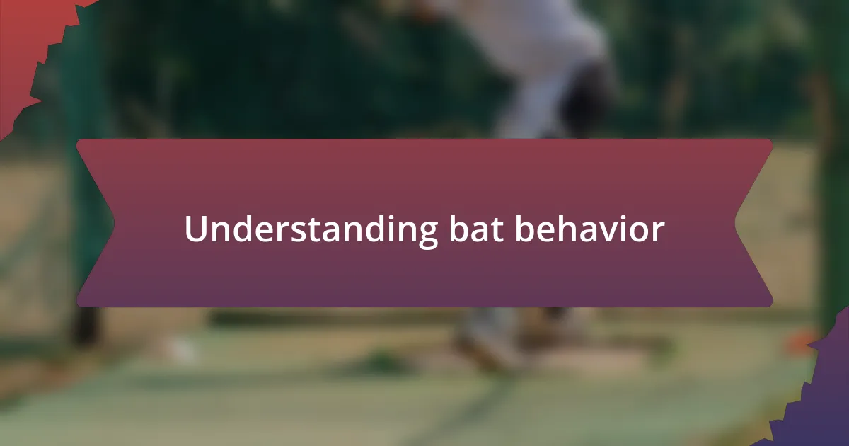 Understanding bat behavior