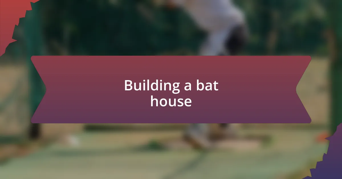 Building a bat house