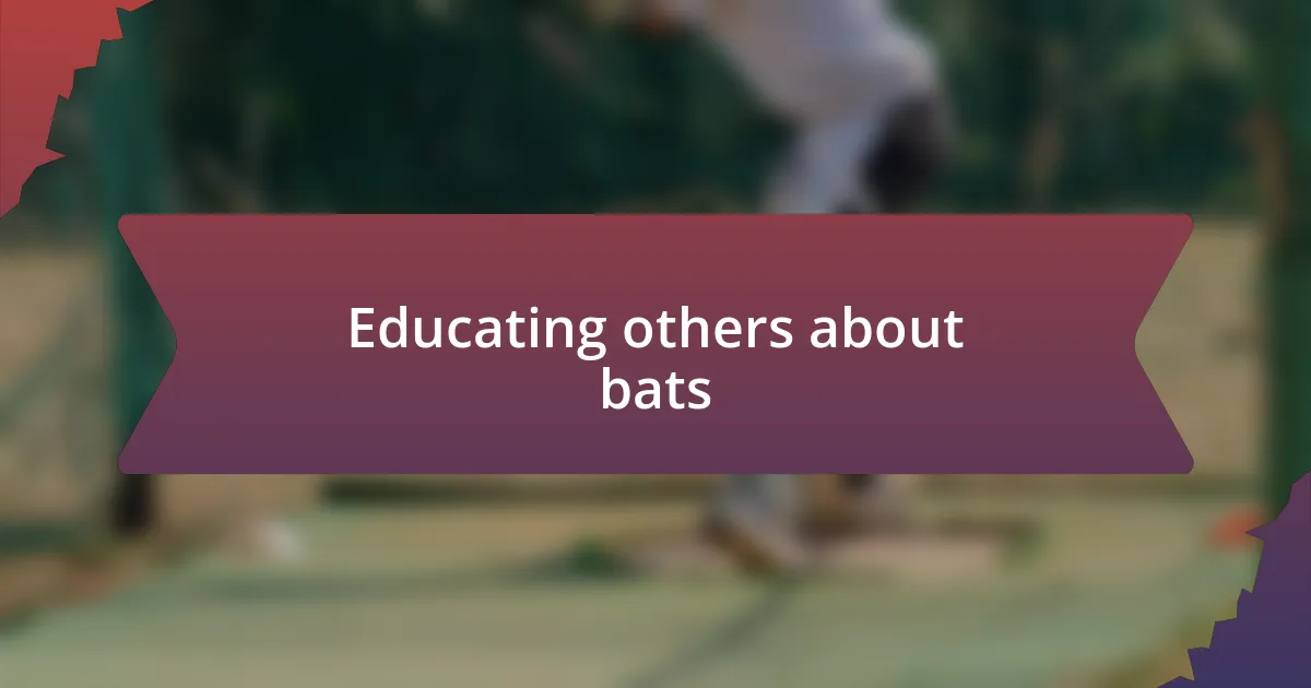 Educating others about bats