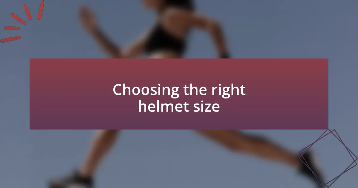 Choosing the right helmet size