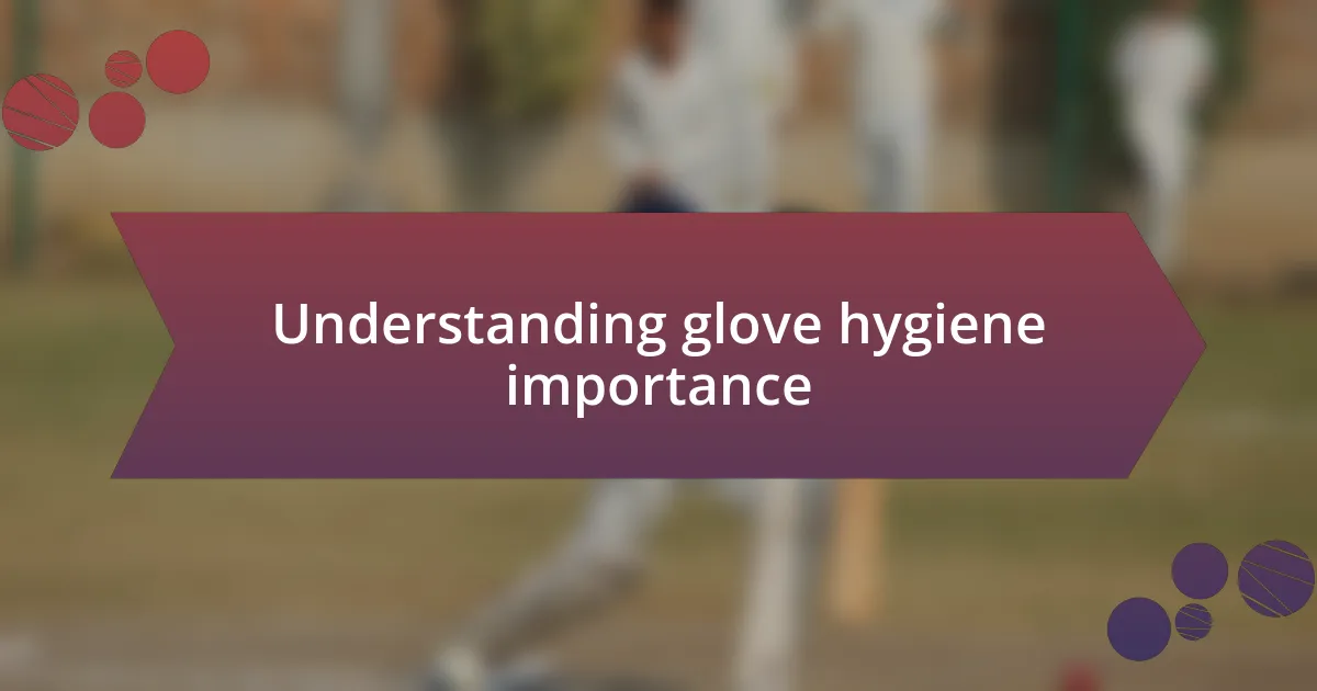 Understanding glove hygiene importance