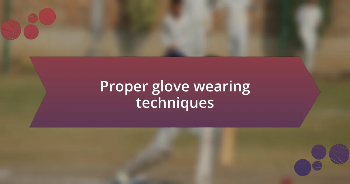 Proper glove wearing techniques