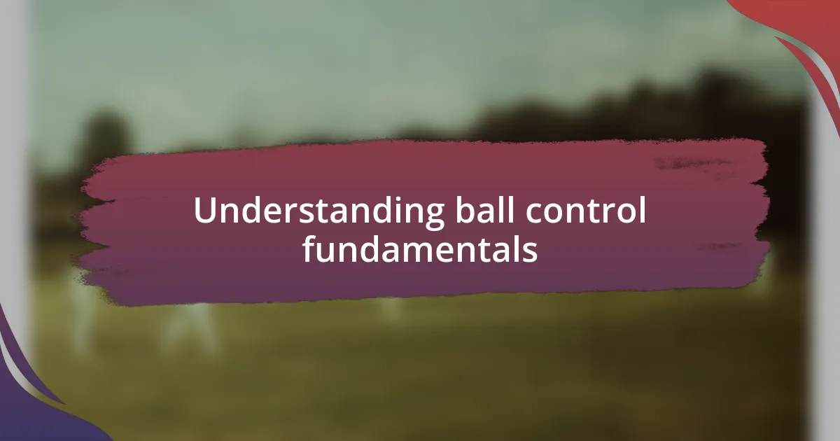 Understanding ball control fundamentals