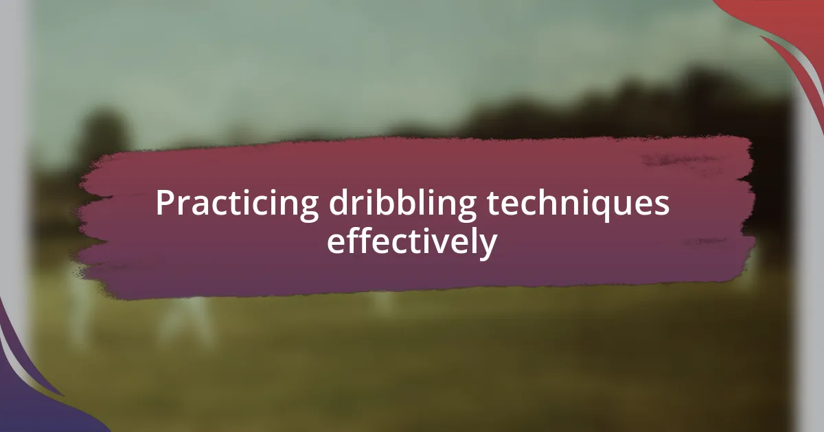 Practicing dribbling techniques effectively