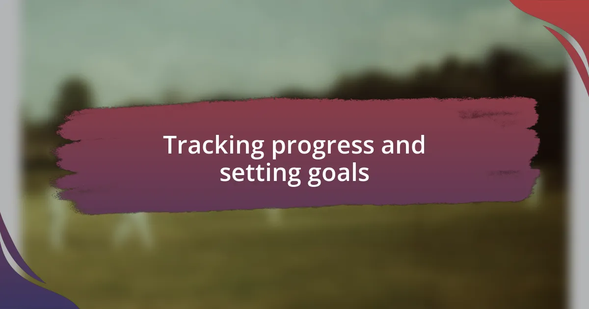 Tracking progress and setting goals