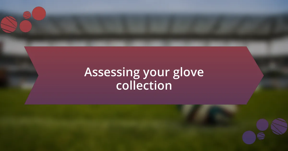 Assessing your glove collection