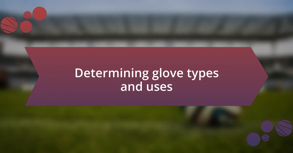 Determining glove types and uses