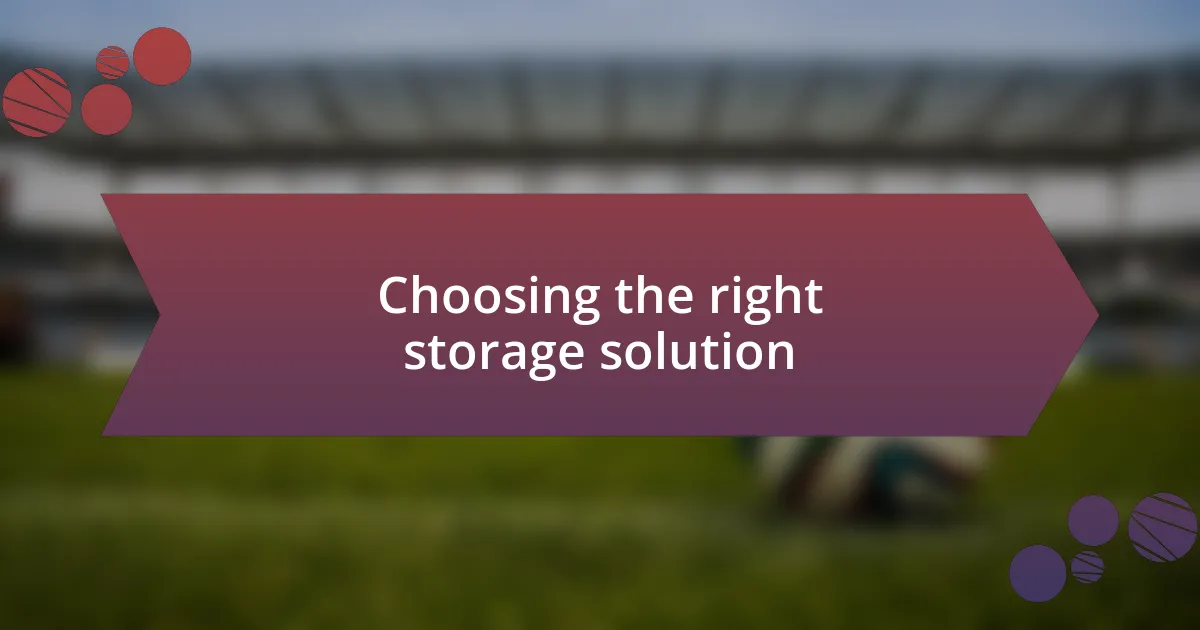 Choosing the right storage solution