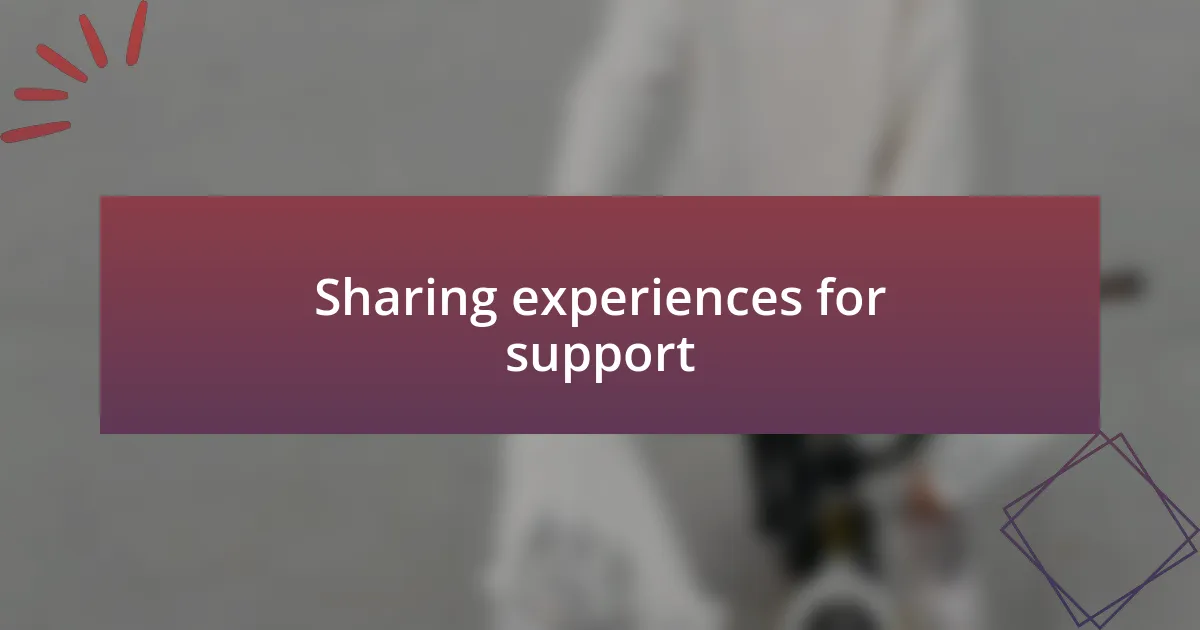 Sharing experiences for support