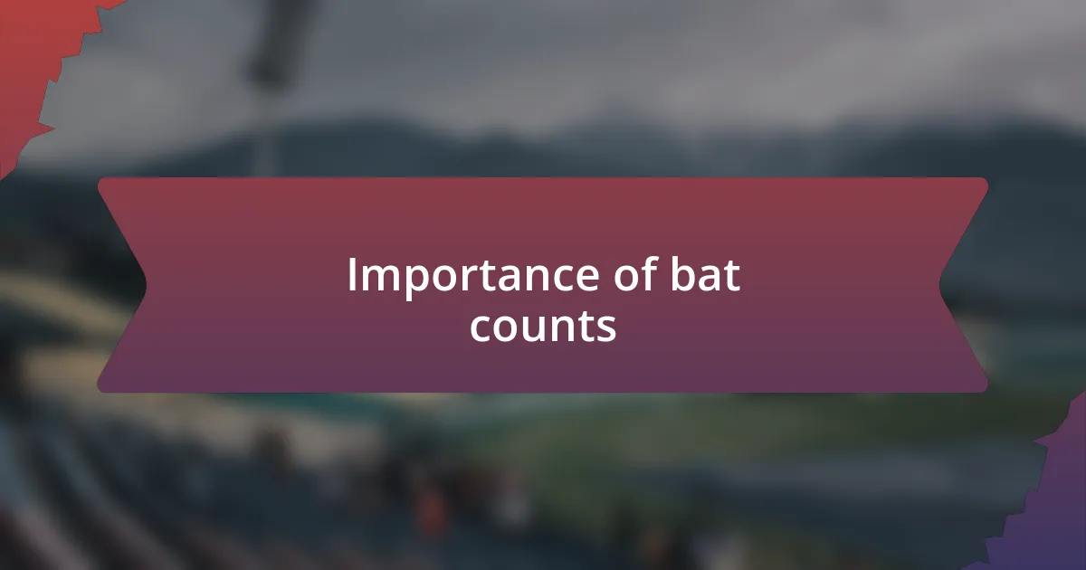 Importance of bat counts