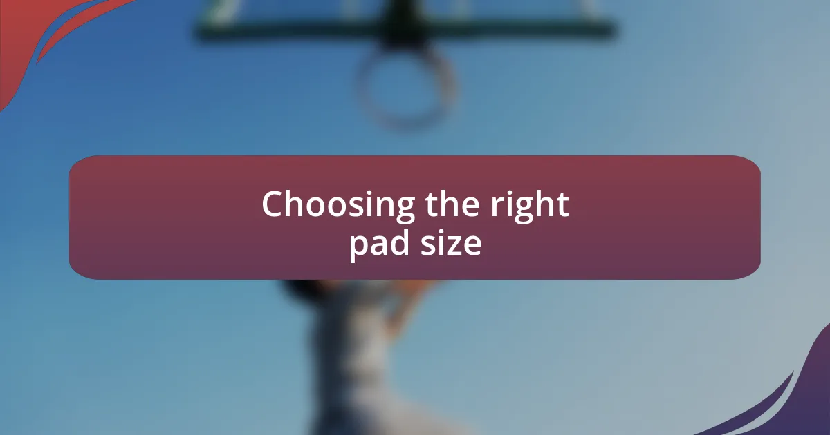 Choosing the right pad size