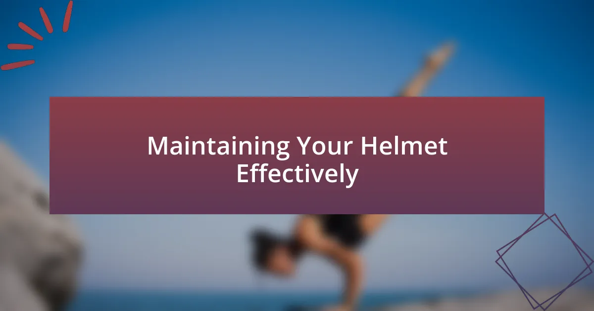 Maintaining Your Helmet Effectively