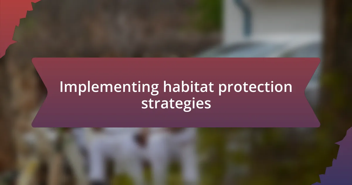 Implementing habitat protection strategies