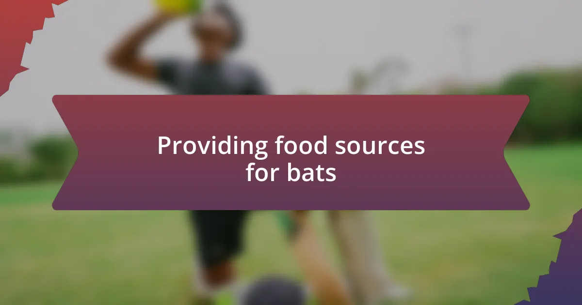 Providing food sources for bats