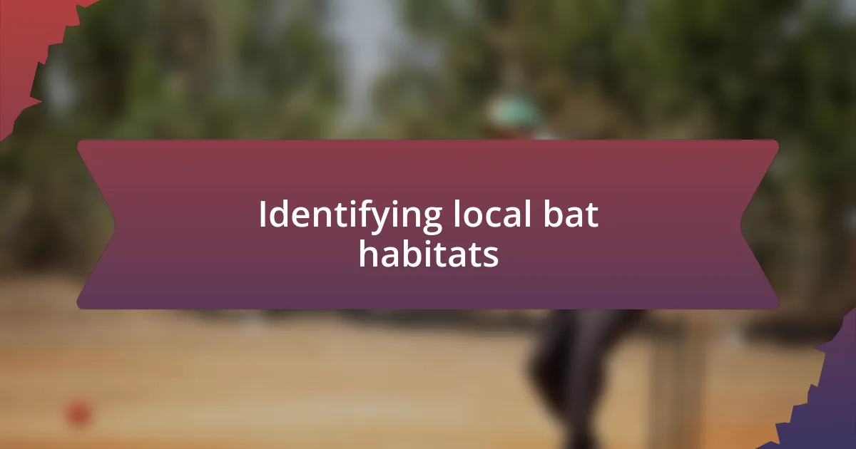 Identifying local bat habitats