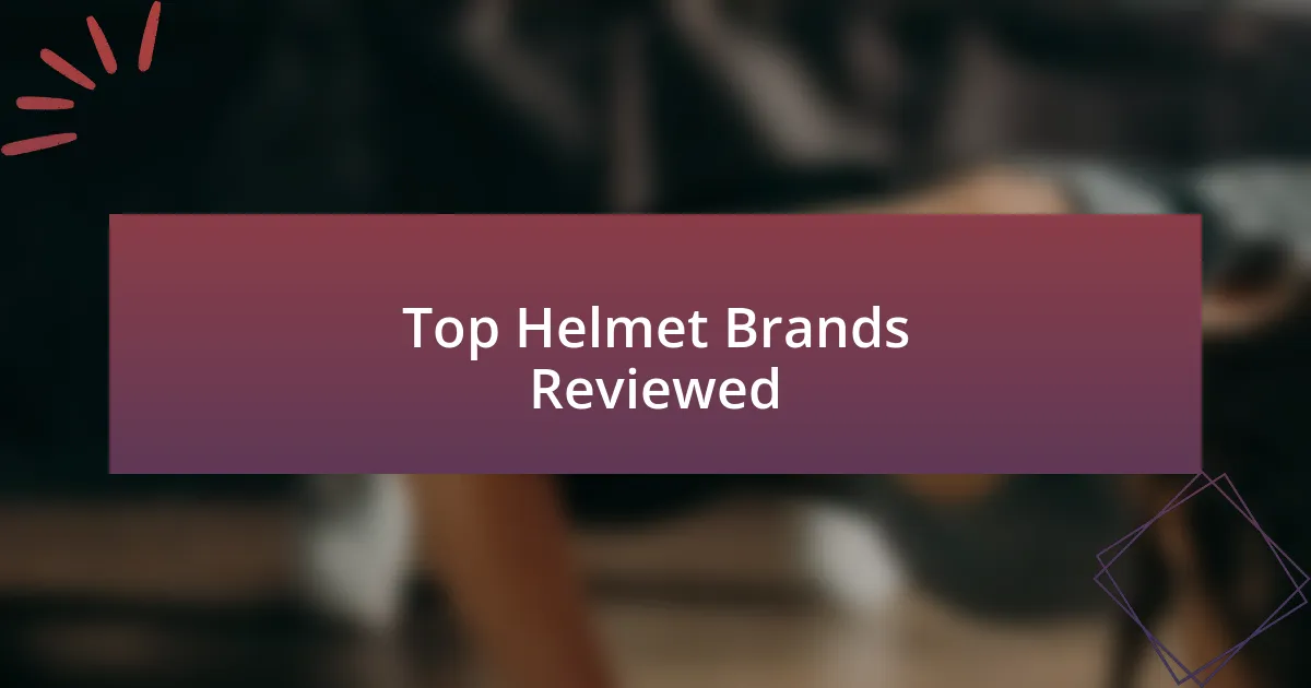 Top Helmet Brands Reviewed