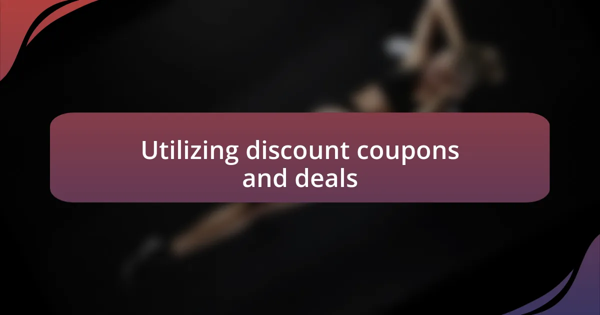 Utilizing discount coupons and deals