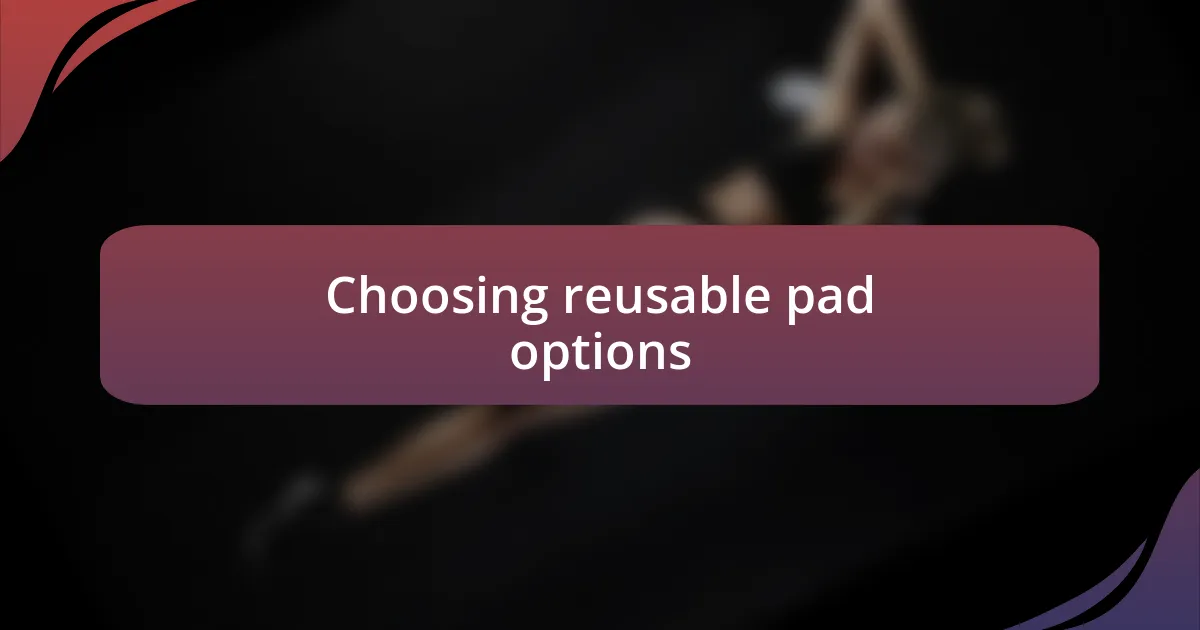 Choosing reusable pad options