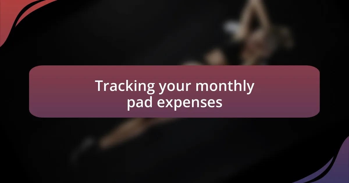 Tracking your monthly pad expenses