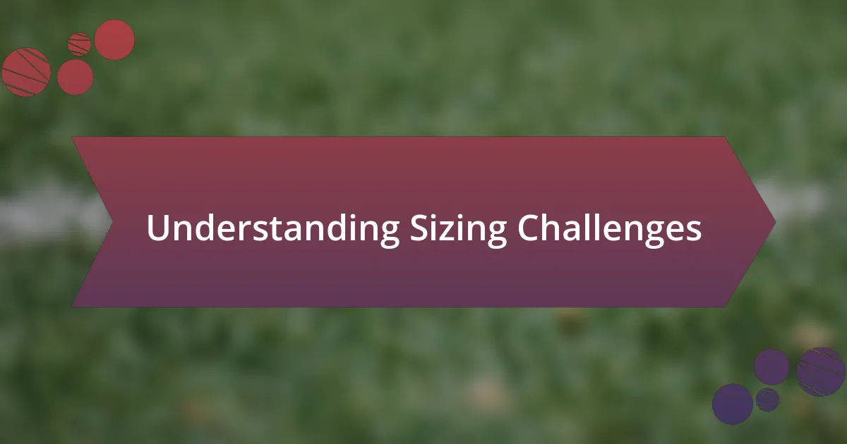 Understanding Sizing Challenges